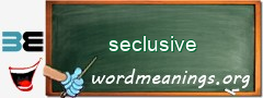 WordMeaning blackboard for seclusive